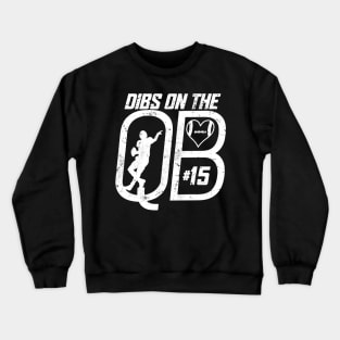 DIBS ON THE QUARTERBACK #15 LOVE FOOTBALL NUMBER 15 QB FAVORITE PLAYER Crewneck Sweatshirt